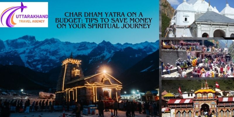 Char Dham Yatra on a Budget: Tips to Save Money on Your Spiritual Journey